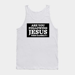 Are you following Jesus this Close? Tank Top